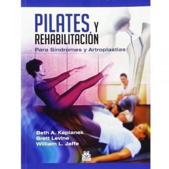 Pilates y rehabilitación. Para Síndromes y Artroplastias