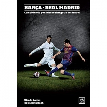 BARÇAREAL MADRID. COMPITIENDO POR LIDERAR EL NEGOCIO DEL FÚTBOL