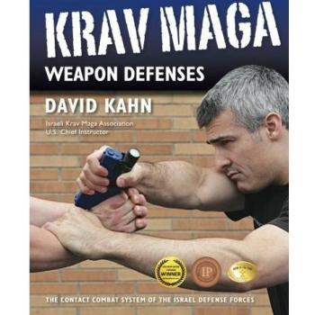 Krav Maga Weapon Defense Techniques: The IDF Contact Combat System by David Kahn