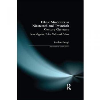 Ethnic Minorities in 19th and 20th Century Germany: Jews, Gypsies, Poles, Turks and Others