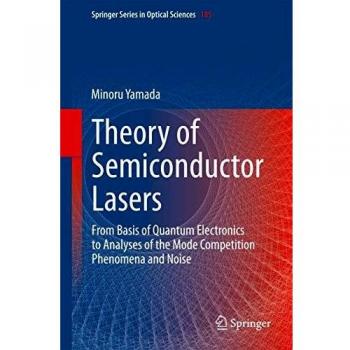 Theory of Semiconductor Lasers: From Basis of Quantum Electronics to Analyses of the Mode Competition Phenomena and Noise