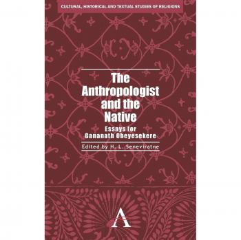 El Antropólogo y el Nativo: Ensayos para Gananath Obeyesekere (Estudios Culturales, Históricos y Textuales de Religiones, Volumen 1)