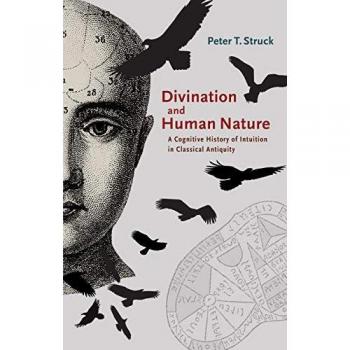 Divination and Human Nature: A Cognitive History of Intuition in Classical Antiquity