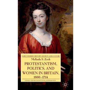 Protestantism, Politics, and Women in Britain, 1660-1714