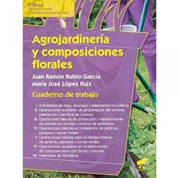 Agrojardinería y composiciones florales. Cuaderno de trabajo