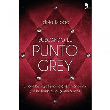 Buscando el punto Grey: Lo que las mujeres no se atreven a contar y a los hombres les gustaría saber