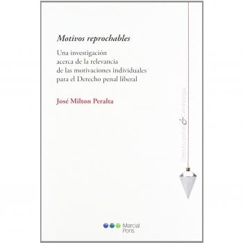 Motivos reprochables: Una investigación acerca de la relevancia de las motivaciones individuales para el Derecho penal liberal
