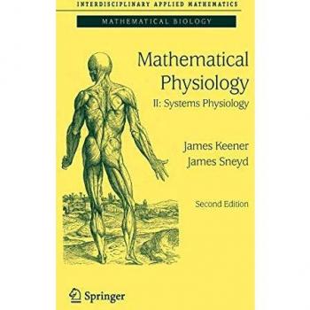 Mathematical Physiology II: Systems Physiology - Interdisciplinary Applied Mathematics by James Sneyd