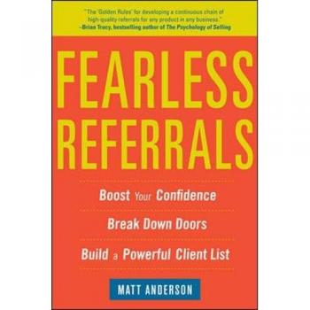 Fearless Referrals: Boost Your Confidence, Break Down Doors, And Build A Powerful Client List