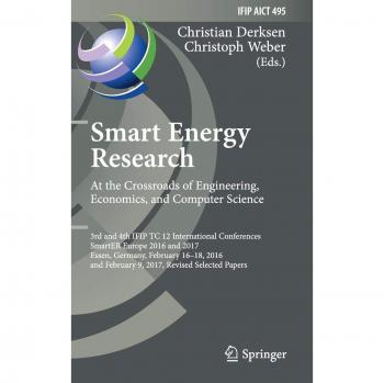 Smart Energy Research. At the Crossroads of Engineering, Economics, and Computer Science: 3rd and 4th IFIP TC 12 International Conferences, SmartER ... in Information and Communication Technology)