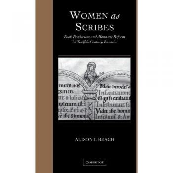 Women as Scribes Paperback: Book Production and Monastic Reform in Twelfth-Century Bavaria: 10
