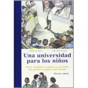 Una universidad para niños, 3: Ocho científicos explican a los niños los grandes enigmas del mundo