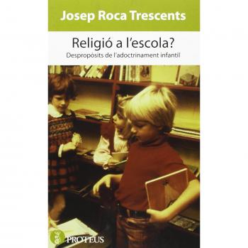 ¿Religió A L´Éscola?. Despropòsits De L’Adoctrinament Infantil