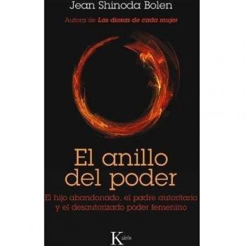 El anillo del poder: El hijo abandonado, el padre autoritario y el desautorizado poder femenino - Jean Shinoda Bolen