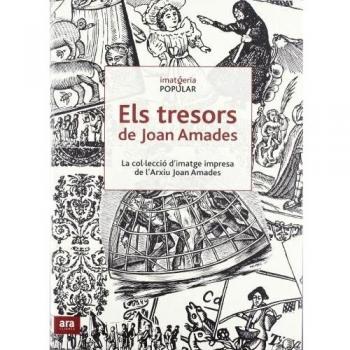 Els Tresors De Joan Amades. La Col·Lecció D´Imatge Impresa De L´Arxiu Joan Amades