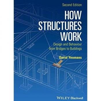 How Structures Work: Design and Behaviour from Bridges to Buildings, 2nd Edition