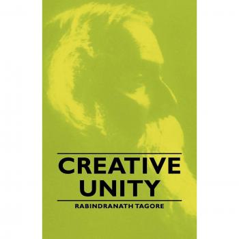 Creative Unity: Insights into Art and Philosophy by Rabindranath Tagore
