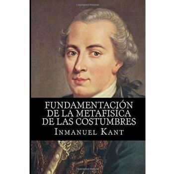 Fundamentacion de la Metafisica de Las Costumbres