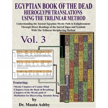Libro Egipcio de los Muertos: Traducciones de Jeroglíficos con Método Trilineal - Volumen 3: Comprendiendo el Camino Místico hacia la Iluminación