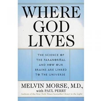 Where God Lives: The Science of the Paranormal and Universal Connection