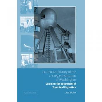 Historia Centenaria de la Institución Carnegie de Washington: Departamento de Magnetismo Terrestre, Volumen 2 - Brown, Louis