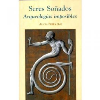 Seres Soñados: Arqueologías imposibles
