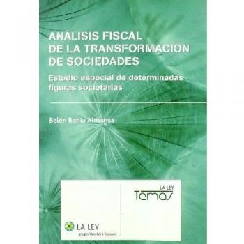 Análisis fiscal de la transformación de las sociedades mercantiles: estudio especial de determinadas figuras societarias