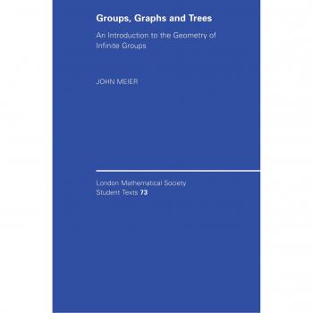 Groups, Graphs and Trees: A Comprehensive Guide to Infinite Group Geometry (London Mathematical Society Student Texts)