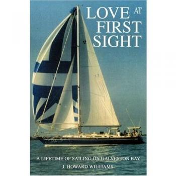 Love at First Sight: A Lifetime of Sailing on Galveston Bay - J. Howard Williams