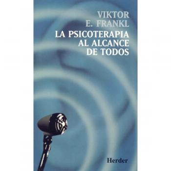 La psicoterapia al alcance de todos: Conferencias radiofónicas sobre terapéutica psíquica - Viktor E. Frankl
