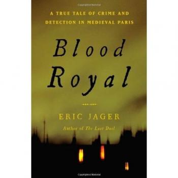 Medieval Crime Novel: Blood Royal - A True Tale of Detection in Paris