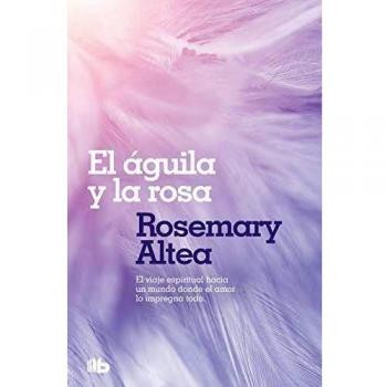 El águila y la rosa - Rosamary Altea