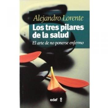 Los tres pilares de la salud: El arte de no ponerse enfermo - LORENTE GARCÍA-MAURIÑO, ALEJANDRO