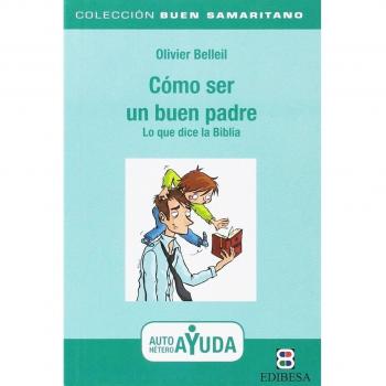 Como Ser un Buen Padre: Lo que dice la Biblia: 8 - Oliver Belleil