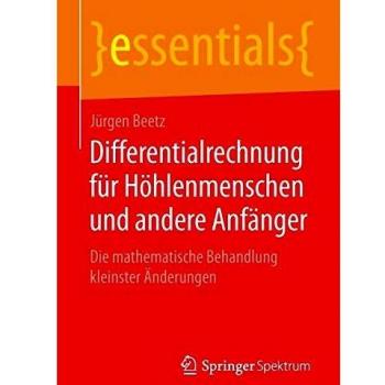 Differentialrechnung für Höhlenmenschen und andere Anfänger: Die mathematische Behandlung kleinster Änderungen