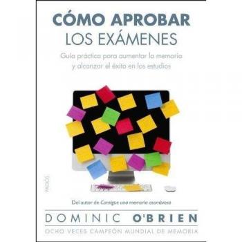 Cómo aprobar los exámenes: Guía práctica para aumentar la memoria y alcanzar el éxito en los estudios