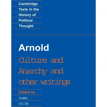 Arnold: Culture and Anarchy and Other Writings