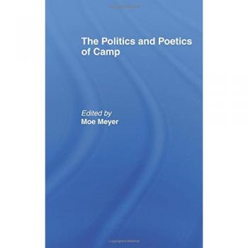 The Politics and Poetics of Camp