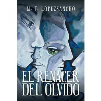 El Renacer del Olvido - Novela de M. T. LópezSancho con temática de redención y memoria
