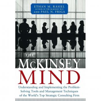 The McKinsey Mind - Understanding and Implementing the Problem-Solving Tools and Management Techniques of the World's Top Strategic Consulting Firm