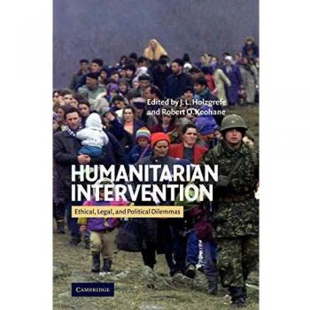Humanitarian Intervention: Ethical, Legal and Political Dilemmas
