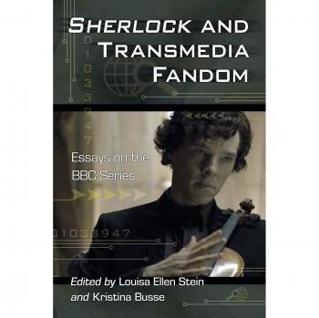 Sherlock and Transmedia Fandom: Essays on the BBC Series