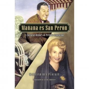 Ma-ana es San Per-n: A Cultural History of Per-n's Argentina
