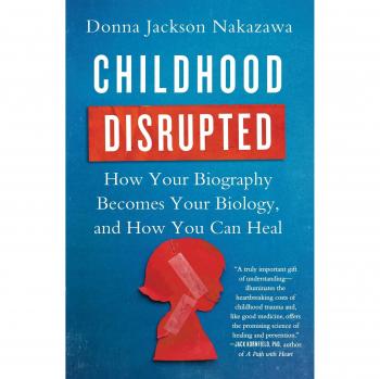 Childhood Disrupted: How Your Biography Becomes Your Biology, and How You Can Heal