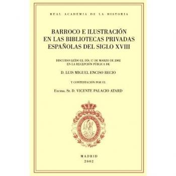 Barroco E Ilustración En Las Bibliotecas Privadas Españolas Del Siglo Xviii.