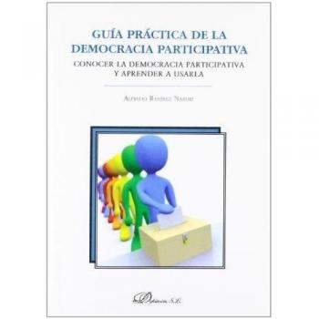 Guía práctica de la democracia participativa: Conocer la democracia participativa y aprender a usarla