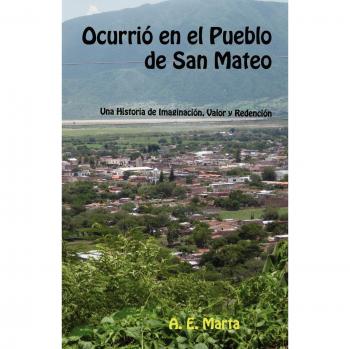 Ocurrió en el Pueblo de San Mateo: Una Historia Ilustrada y Narrativa
