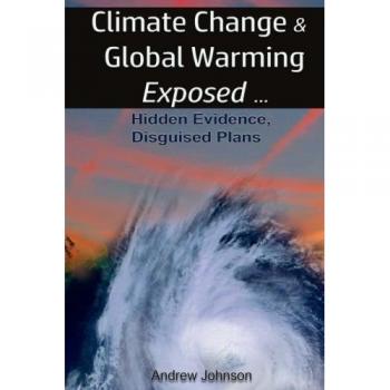 Clima Revelado: Evidencias Ocultas y Planes Disfrazados sobre el Cambio Climático y el Calentamiento Global