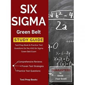Six Sigma Green Belt Study Guide: Test Prep Book & Practice Test Questions for the ASQ Six Sigma Green Belt Exam