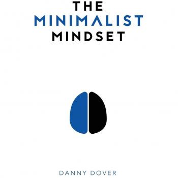 The Minimalist Mindset: A Practical Guide to Prioritizing Passions and Regaining Freedom